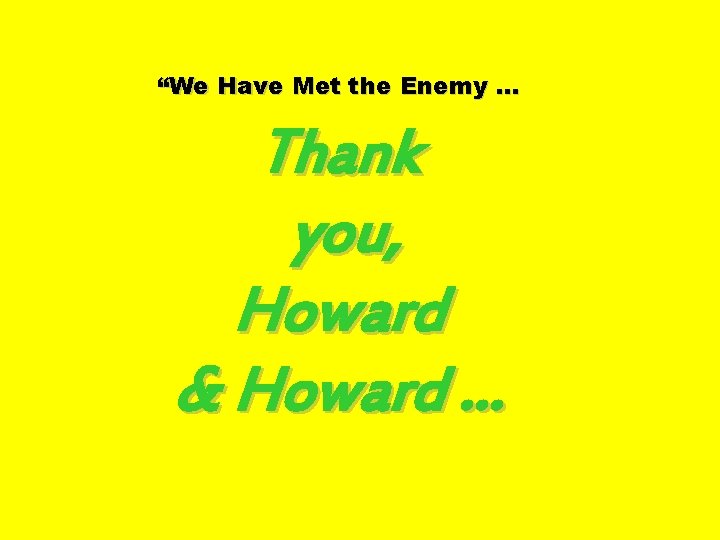 “We Have Met the Enemy … Thank you, Howard & Howard … 