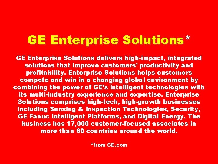 GE Enterprise Solutions* GE Enterprise Solutions delivers high-impact, integrated solutions that improve customers’ productivity