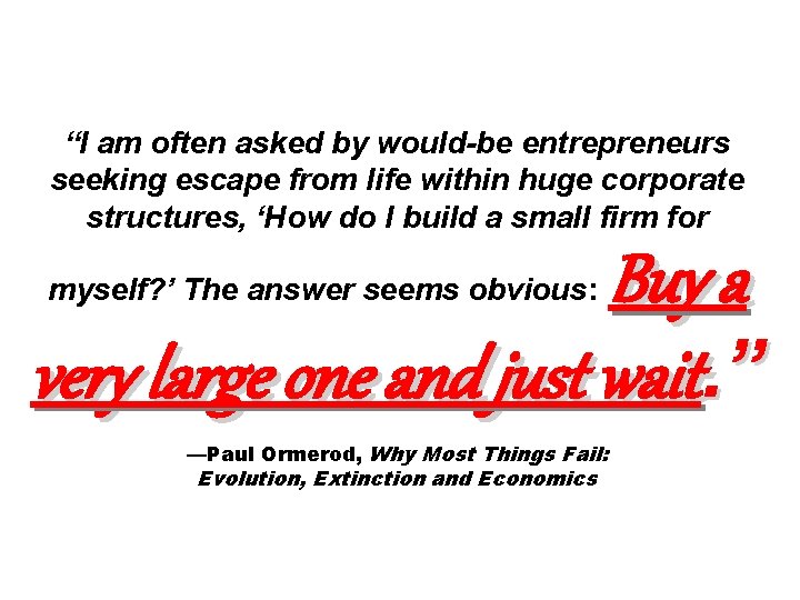 “I am often asked by would-be entrepreneurs seeking escape from life within huge corporate