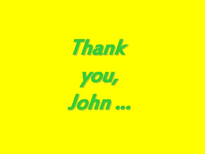Thank you, John … 