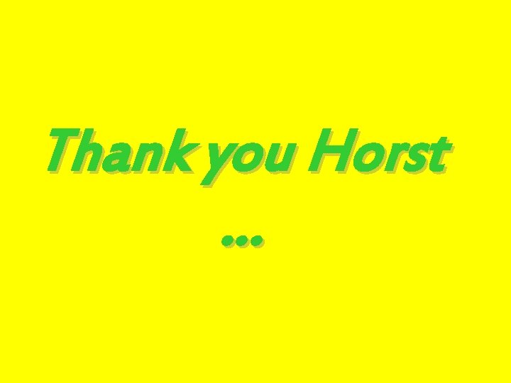 Thank you Horst … 