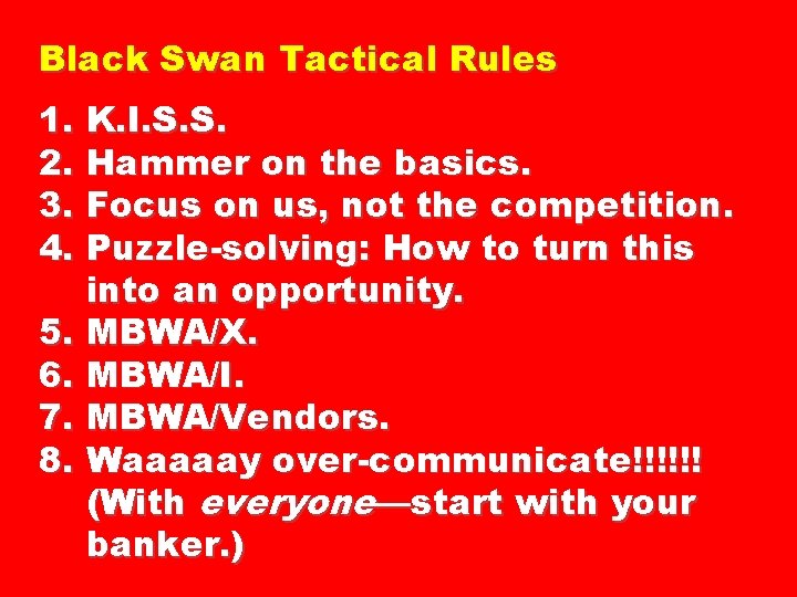 Black Swan Tactical Rules 1. K. I. S. S. 2. Hammer on the basics.