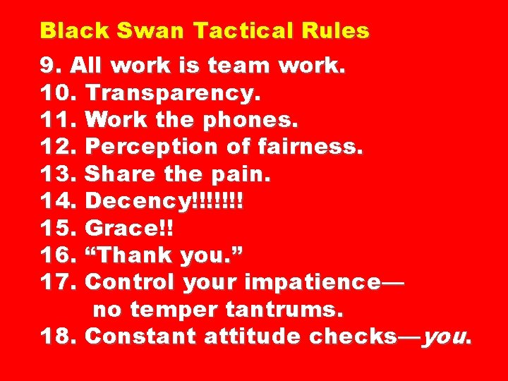Black Swan Tactical Rules 9. All work is team work. 10. Transparency. 11. Work