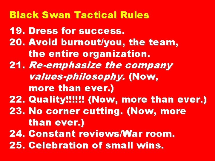 Black Swan Tactical Rules 19. Dress for success. 20. Avoid burnout/you, the team, the