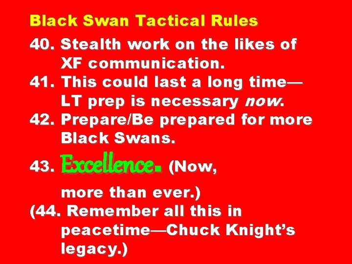 Black Swan Tactical Rules 40. Stealth work on the likes of XF communication. 41.