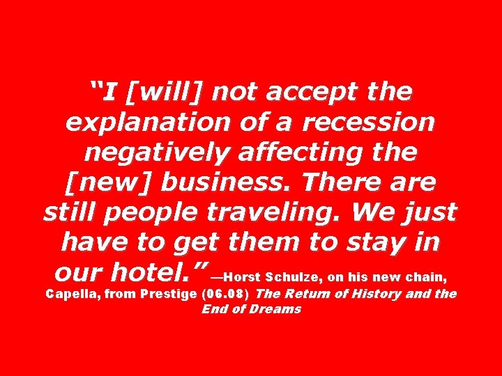 “I [will] not accept the explanation of a recession negatively affecting the [new] business.