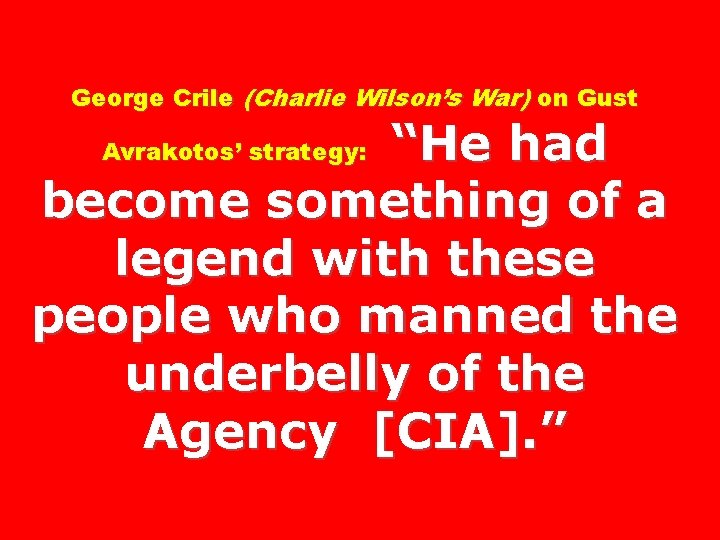 George Crile (Charlie Wilson’s War) on Gust “He had become something of a legend