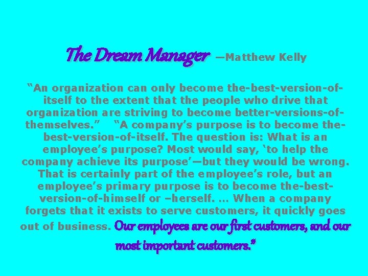 The Dream Manager —Matthew Kelly “An organization can only become the-best-version-ofitself to the extent