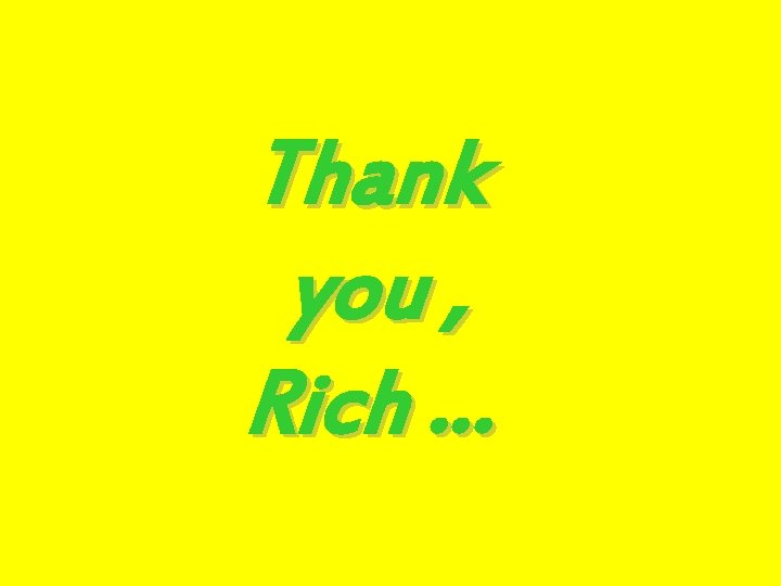 Thank you , Rich … 