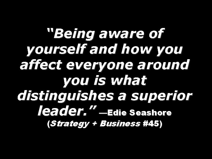 “Being aware of yourself and how you affect everyone around you is what distinguishes