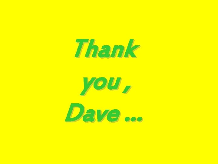 Thank you , Dave … 