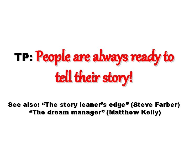 TP: People are always ready to tell their story! See also: “The story leaner’s