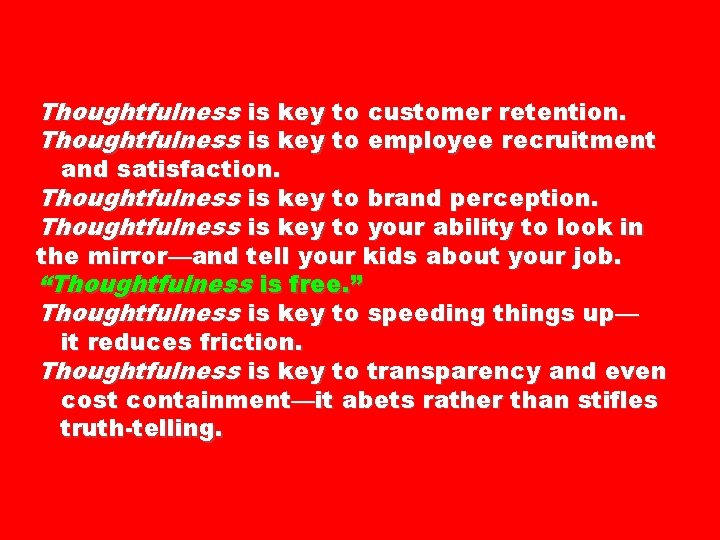 Thoughtfulness is key to customer retention. Thoughtfulness is key to employee recruitment and satisfaction.