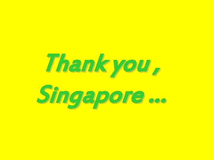 Thank you , Singapore … 