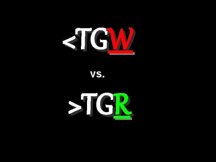 <TGW vs. >TGR 