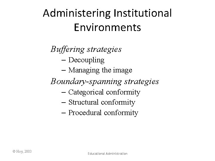 Administering Institutional Environments Buffering strategies – Decoupling – Managing the image Boundary-spanning strategies –