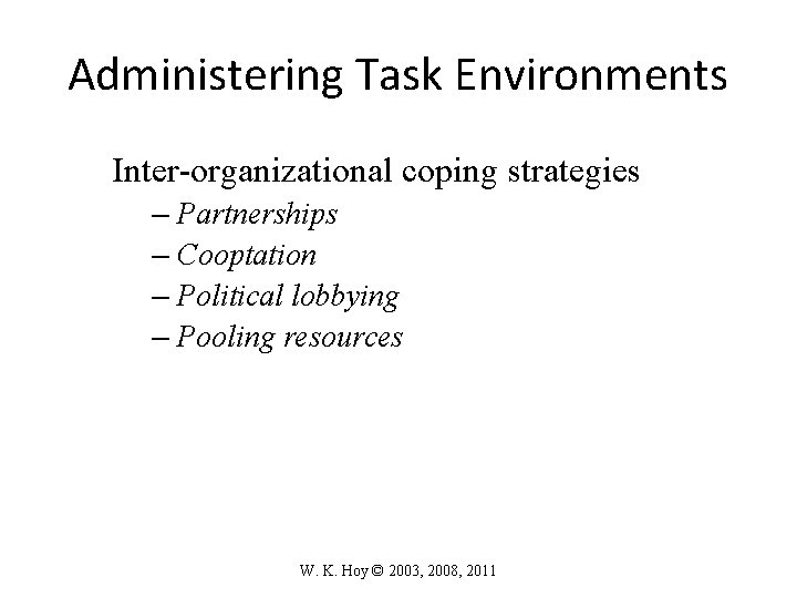 Administering Task Environments Inter-organizational coping strategies – Partnerships – Cooptation – Political lobbying –