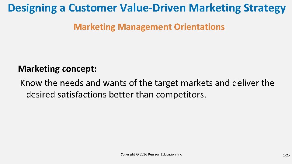 Designing a Customer Value-Driven Marketing Strategy Marketing Management Orientations Marketing concept: Know the needs Designing a Customer Value-Driven Marketing Strategy Marketing Management Orientations Marketing concept: Know the needs