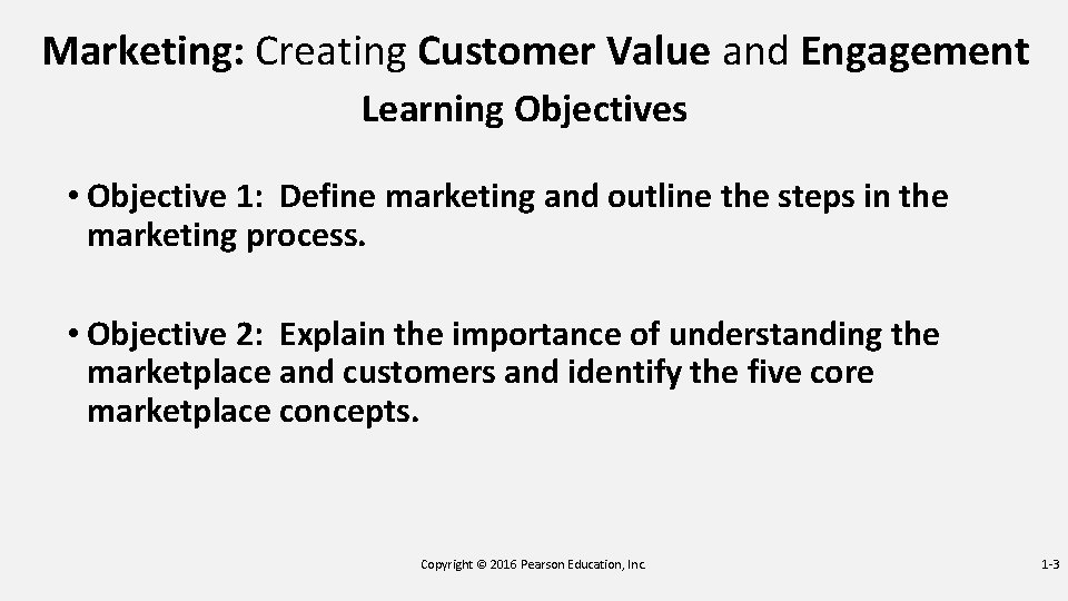 Marketing: Creating Customer Value and Engagement Learning Objectives • Objective 1: Define marketing and Marketing: Creating Customer Value and Engagement Learning Objectives • Objective 1: Define marketing and