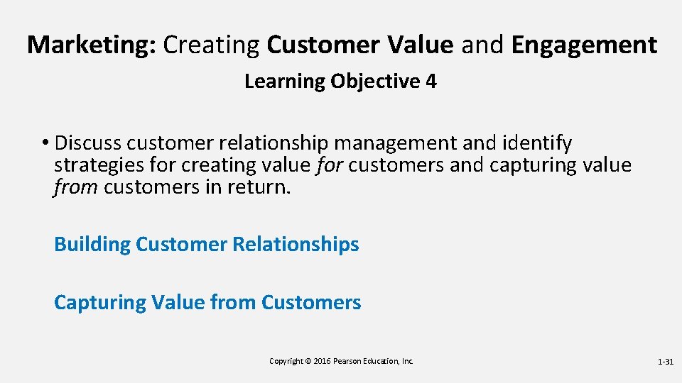 Marketing: Creating Customer Value and Engagement Learning Objective 4 • Discuss customer relationship management Marketing: Creating Customer Value and Engagement Learning Objective 4 • Discuss customer relationship management