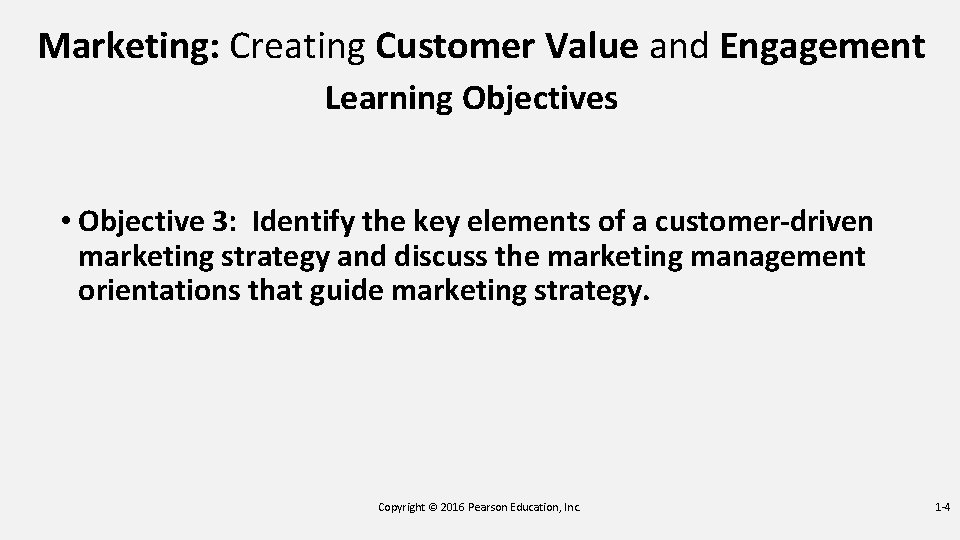 Marketing: Creating Customer Value and Engagement Learning Objectives • Objective 3: Identify the key Marketing: Creating Customer Value and Engagement Learning Objectives • Objective 3: Identify the key