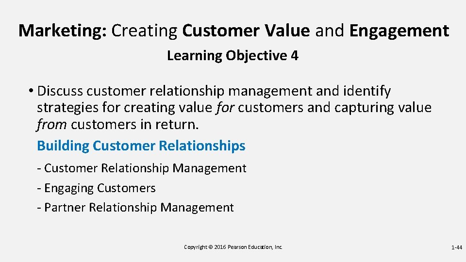 Marketing: Creating Customer Value and Engagement Learning Objective 4 • Discuss customer relationship management Marketing: Creating Customer Value and Engagement Learning Objective 4 • Discuss customer relationship management