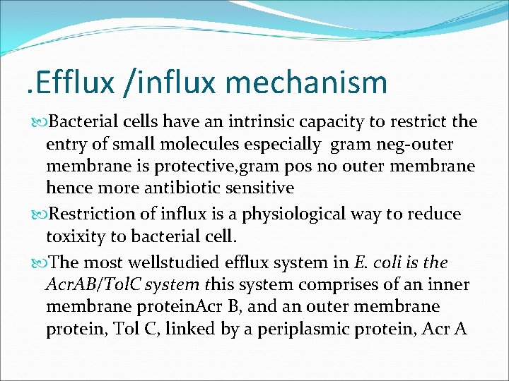 . Efflux /influx mechanism Bacterial cells have an intrinsic capacity to restrict the entry