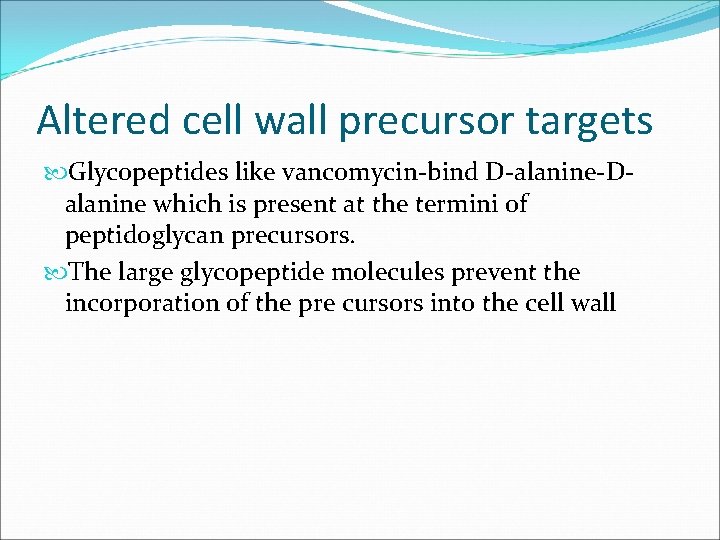 Altered cell wall precursor targets Glycopeptides like vancomycin-bind D-alanine-Dalanine which is present at the