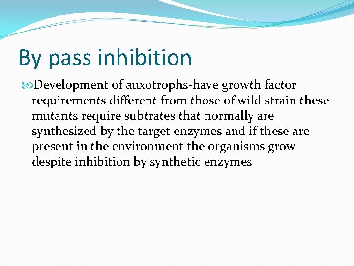 By pass inhibition Development of auxotrophs-have growth factor requirements different from those of wild