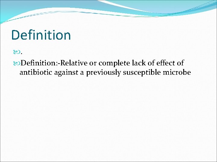 Definition . Definition: -Relative or complete lack of effect of antibiotic against a previously