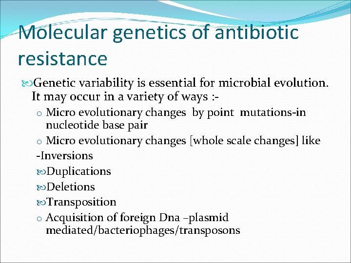 Molecular genetics of antibiotic resistance Genetic variability is essential for microbial evolution. It may