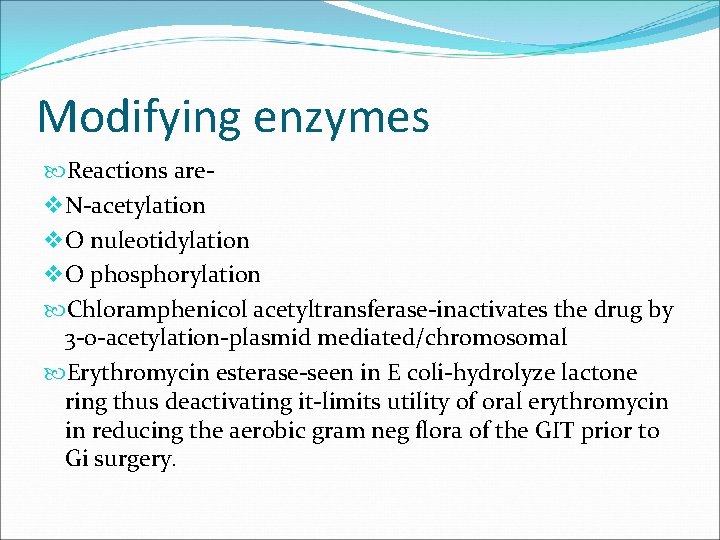 Modifying enzymes Reactions arev N-acetylation v O nuleotidylation v O phosphorylation Chloramphenicol acetyltransferase-inactivates the