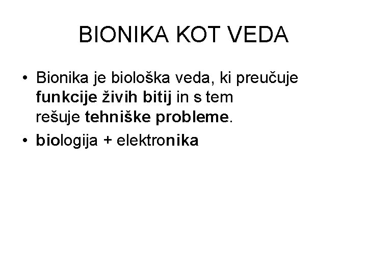 BIONIKA KOT VEDA • Bionika je biološka veda, ki preučuje funkcije živih bitij in