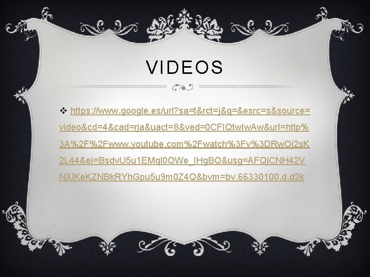VIDEOS v https: //www. google. es/url? sa=t&rct=j&q=&esrc=s&source= video&cd=4&cad=rja&uact=8&ved=0 CFIQtw. Iw. Aw&url=http% 3 A%2 F%2