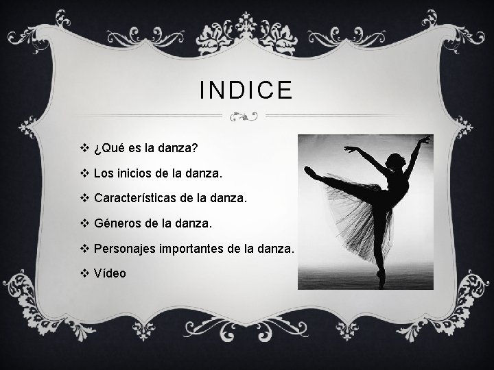 INDICE v ¿Qué es la danza? v Los inicios de la danza. v Características