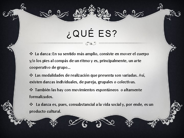 ¿QUÉ ES? v La danza: En su sentido más amplio, consiste en mover el