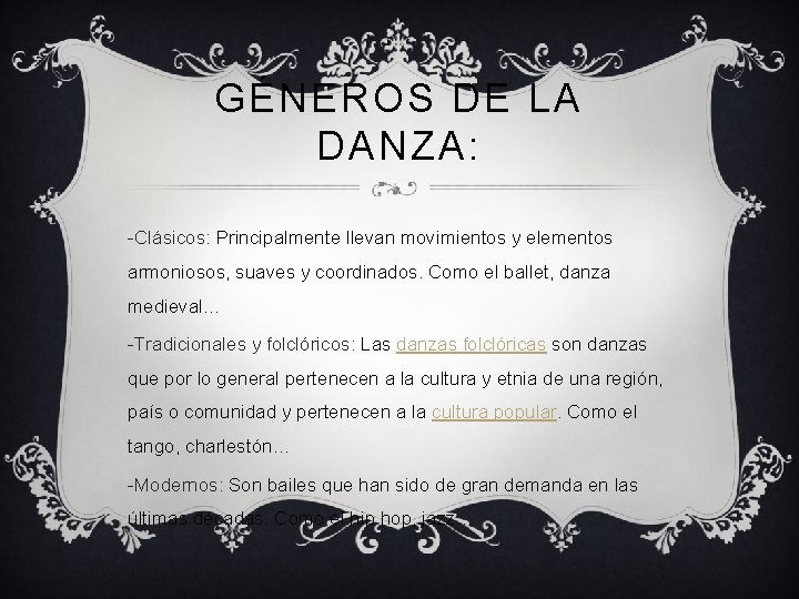 GÉNEROS DE LA DANZA: -Clásicos: Principalmente llevan movimientos y elementos armoniosos, suaves y coordinados.