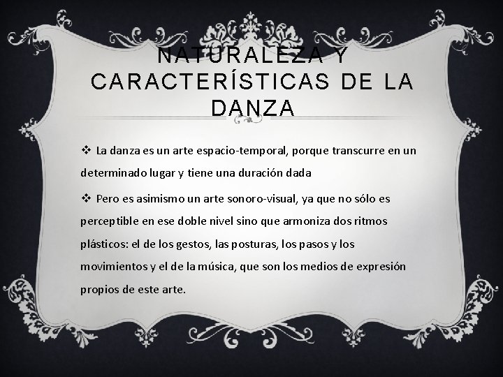 NATURALEZA Y CARACTERÍSTICAS DE LA DANZA v La danza es un arte espacio-temporal, porque
