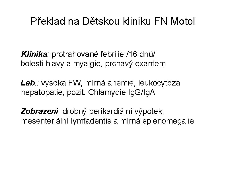 Překlad na Dětskou kliniku FN Motol Klinika: protrahované febrilie /16 dnů/, bolesti hlavy a