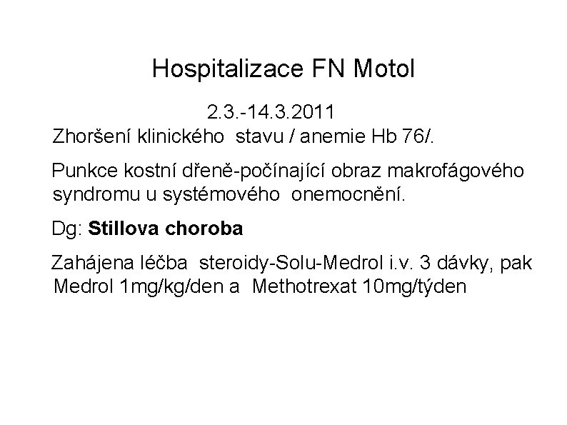 Hospitalizace FN Motol 2. 3. -14. 3. 2011 Zhoršení klinického stavu / anemie Hb