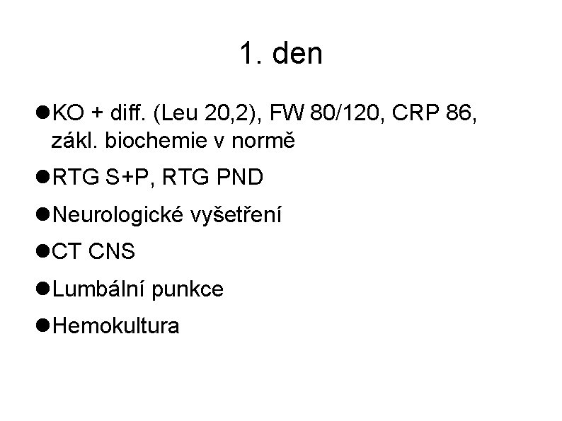 1. den KO + diff. (Leu 20, 2), FW 80/120, CRP 86, zákl. biochemie