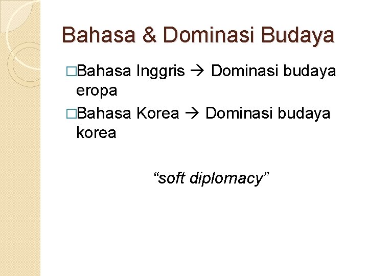 Bahasa & Dominasi Budaya �Bahasa Inggris Dominasi budaya eropa �Bahasa Korea Dominasi budaya korea