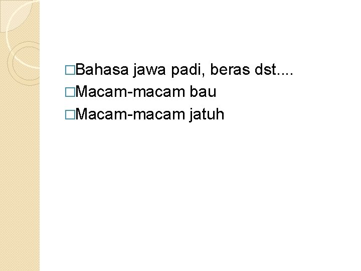 �Bahasa jawa padi, beras dst. . �Macam-macam bau �Macam-macam jatuh 