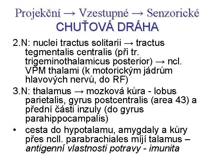 Projekční → Vzestupné → Senzorické CHUŤOVÁ DRÁHA 2. N: nuclei tractus solitarii → tractus