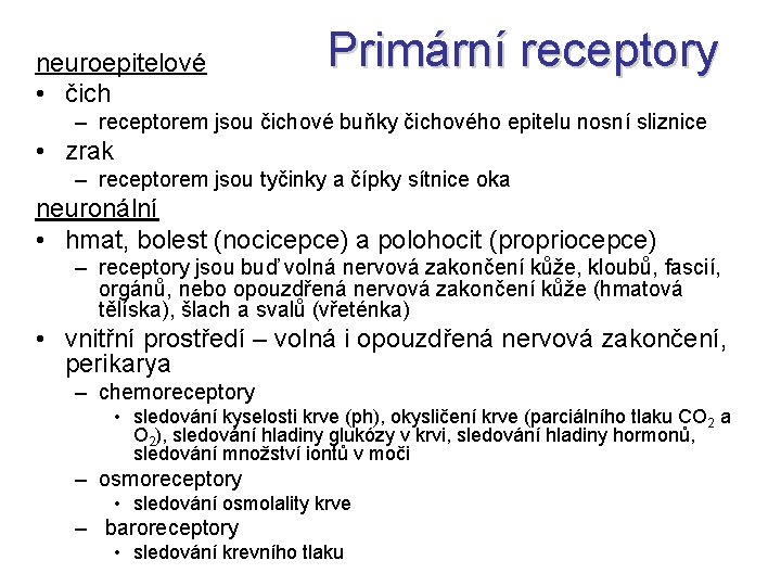 neuroepitelové • čich Primární receptory – receptorem jsou čichové buňky čichového epitelu nosní sliznice