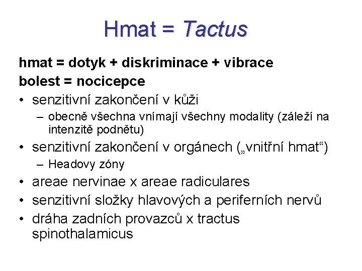 Hmat = Tactus hmat = dotyk + diskriminace + vibrace bolest = nocicepce •