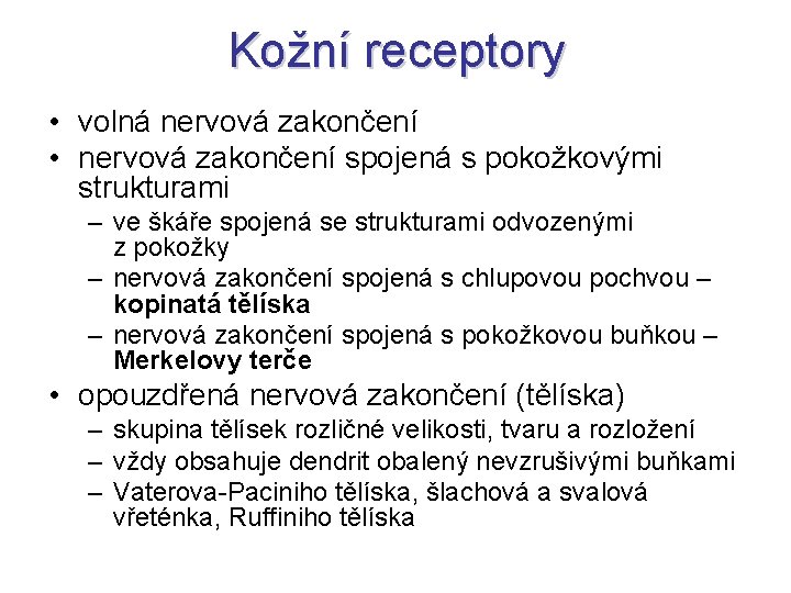 Kožní receptory • volná nervová zakončení • nervová zakončení spojená s pokožkovými strukturami –