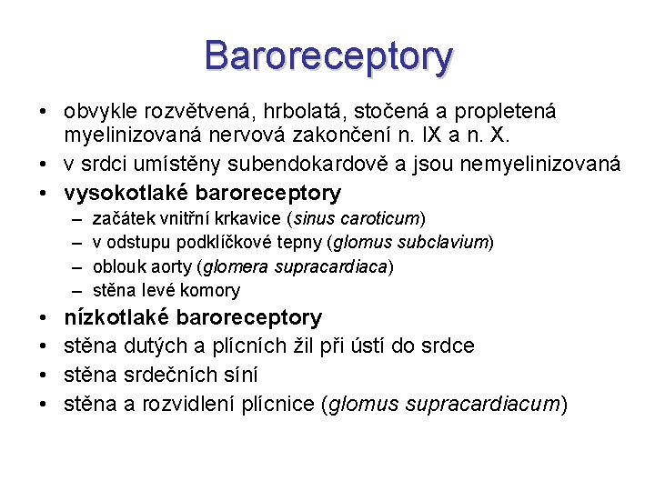 Baroreceptory • obvykle rozvětvená, hrbolatá, stočená a propletená myelinizovaná nervová zakončení n. IX a