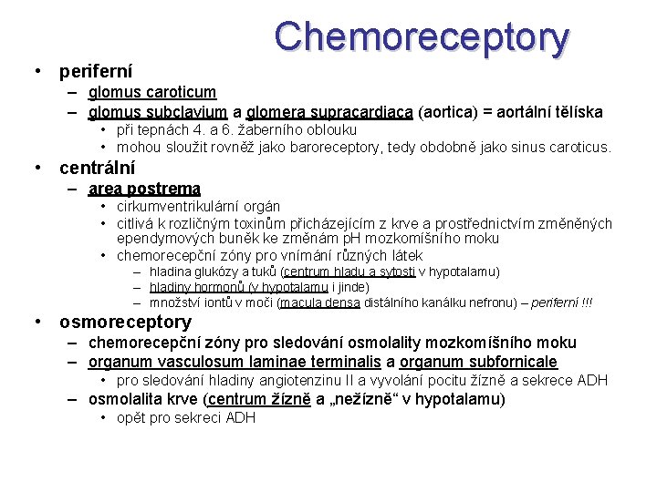 Chemoreceptory • periferní – glomus caroticum – glomus subclavium a glomera supracardiaca (aortica) =