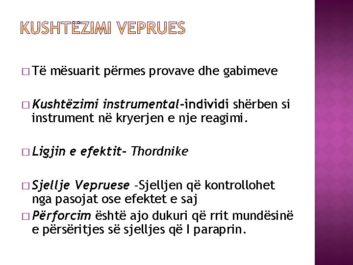 � Të mësuarit përmes provave dhe gabimeve � Kushtëzimi instrumental-individi shërben si instrument në